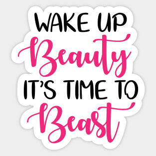 Wake up beauty its time to beast Sticker